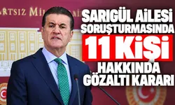 Sarıgül ailesi soruşturmasında 11 kişi hakkında gözaltı kararı