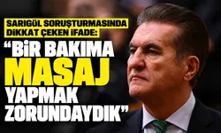Sarıgül soruşturmasında dikkat çeken ifade: “Bir bakıma masaj yapmak zorundaydık”
