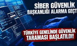Siber Güvenlik Başkanlığı'ndan ulusal çapta güvenlik uyarısı: Türkiye genelinde tarama başlatıldı!