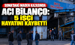 Soma'daki maden kazasında acı bilanço: 5 işçi hayatını kaybetti