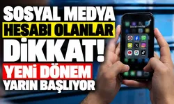 Sosyal medya hesabı olanlar dikkat! Yeni dönem yarın başlıyor...