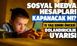 Sosyal medya hesapları kapanacak mı? 15 yaş sınırı öncesi dolandırıcılık uyarısı