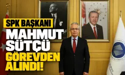 SPK Başkanı Mahmut Sütçü görevden alındı