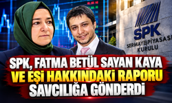SPK, Fatma Betül Sayan Kaya ve eşi hakkındaki raporu savcılığa gönderdi