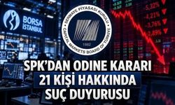 SPK'dan 21 kişi hakkında suç duyurusu: ODINE incelemesini tamamladı