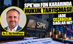 SPK’nın fon kararında hukuk tartışması! İade cezasızlık sağlar mı?