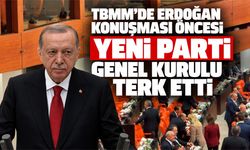 TBMM'de Erdoğan konuşması öncesi YENİ Parti Genel Kurulu terk etti