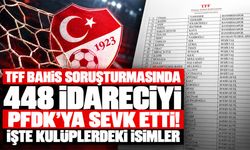 TFF bahis soruşturmasında 448 idareciyi PFDK’ya sevk etti! İşte kulüplerdeki isimler