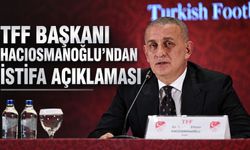 TFF Başkanı İbrahim Hacıosmanoğlu'ndan istifa açıklaması: "Pislikleri üzerime yıkamazsınız"