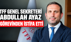 TFF Genel Sekreteri Abdullah Ayaz görevinden istifa etti