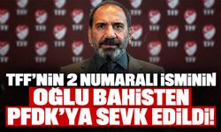 TFF'nin 2 numaralı isminin oğlu bahisten PFDK'ya sevk edildi!