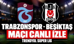 Trabzonspor-Beşiktaş MAÇI CANLI İZLE | Trendyol Süper Lig