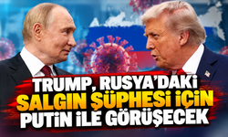 Trump, Rusya'daki salgın şüphesi için Putin ile görüşecek