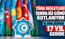 Türk Devletleri İşbirliği Günü kutlanıyor, iş birliğinde 17 yıl geride