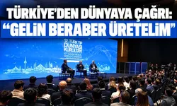 Türkiye’den dünyaya çağrı: “Gelin beraber üretelim”