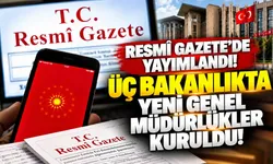 Resmî Gazete’de yayımlandı: Üç bakanlıkta yeni genel müdürlükler kuruldu!