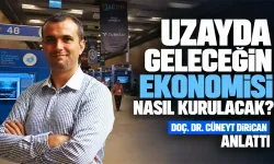 Uzayda geleceğin ekonomisi nasıl kurulacak? Doç. Dr. Cüneyt Dirican anlattı