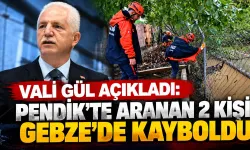 Vali Gül açıkladı: Pendik’te aranan 2 kişi Gebze’de kayboldu
