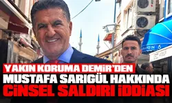 Yakın koruma Demir’den Mustafa Sarıgül hakkında cinsel saldırı iddiası