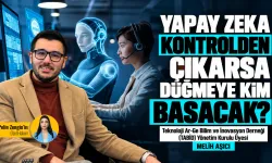 Yapay zeka kontrolden çıkarsa düğmeye kim basacak?