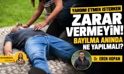 Yardım etmek isterken zarar vermeyin! Bayılma anında ne yapılmalı? Dr. Eren Hopan anlattı
