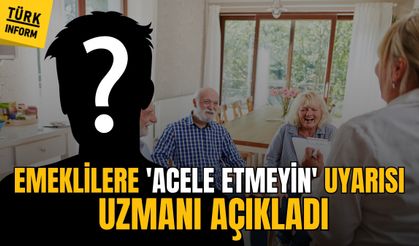Tüm emeklileri ilgilendiriyor! 'Acele etmeyin' uyarısı geldi!