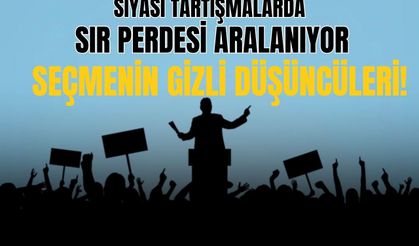 Siyasi tartışmalarda sır perdesi aralanıyor: Seçmenin gizli düşüncüleri!