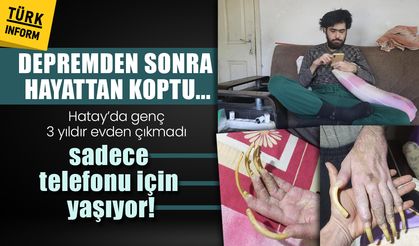 Depremden sonra hayattan koptu: Hatay’da genç 3 yıldır evden çıkmadı, sadece telefonu için yaşıyor!