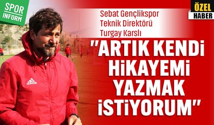 Sebat Gençlikspor Teknik Direktörü Turgay Karslı: 'Artık kendi hikayemi yazmak istiyorum'