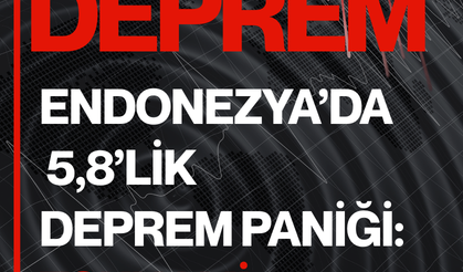 Endonezya’da 5,8’lik deprem paniği: Tsunami alarmı yok