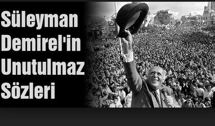 Süleyman Demirel'in unutulmaz sözleri!