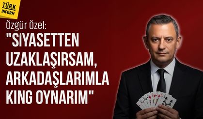 Özgür Özel: "Siyasetten uzaklaşırsam, arkadaşlarımla king oynarım"