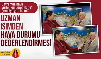 Bayramda hava nasıl olacak? Uzmanı uyarıyor: Bu bölgeler aman dikkat!