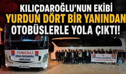 Kılıçdaroğlu'nun ekibi yurdun dört bir yanından otobüslerle yola çıktılar!