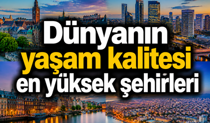 Dünyanın yaşam kalitesi en yüksek şehirleri açıklandı: Türkiye'den 5 şehir listede