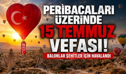 Peribacaları üzerinde 15 Temmuz vefası! Balonlar şehitler için havalandı