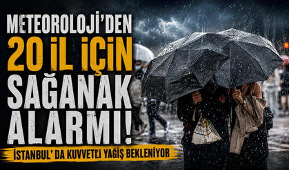 Meteoroloji'den 20 il için sağanak alarmı! İstanbul'da kuvvetli yağış bekleniyor