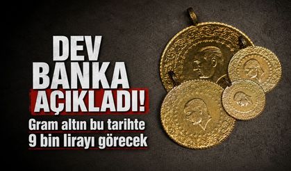 Dev banka tarihi açıkladı: Gram altın 9 bin lirayı görecek