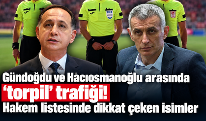 Gündoğdu ve Hacıosmanoğlu arasında ‘torpil’ trafiği! Hakem listesinde dikkat çeken isimler