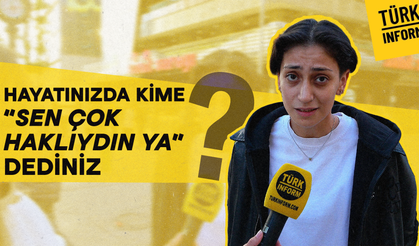 Hayatınızda kime “Sen çok haklıydın ya” derdiniz? - Türkinform Sokakta
