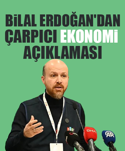 Bilal Erdoğan'dan çarpıcı ekonomi açıklaması: "Son 23 yıldaki büyüme ne Cumhuriyet tarihinde ne de Osmanlı’da var"