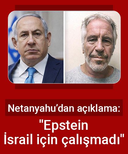 Netanyahu’dan açıklama: ''Epstein İsrail için çalışmadı''