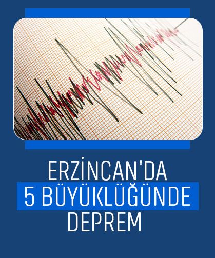 SON DAKİKA! Erzincan'da 5 büyüklüğünde deprem!