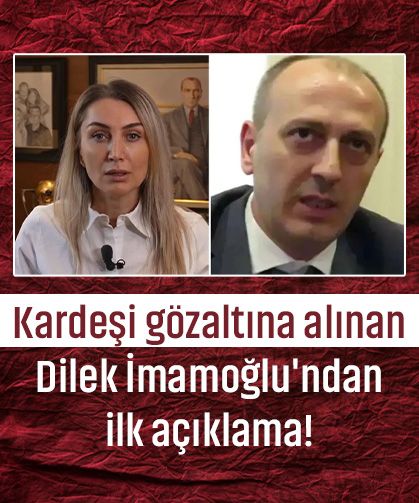 Kardeşi gözaltına alınan Dilek İmamoğlu'ndan ilk açıklama!