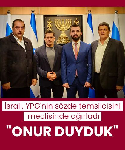 İsrail, YPG'nin sözde temsilcisini meclisinde ağırladı!