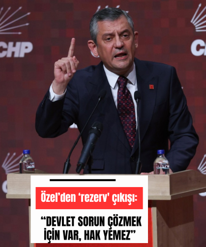 Özel’den ‘rezerv' çıkışı: “Devlet sorun çözmek için var, hak yemez”