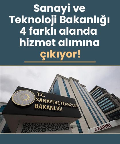 Sanayi ve Teknoloji Bakanlığı 4 farklı alanda hizmet alımına çıkıyor!