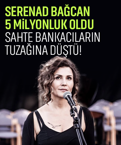 Serenad Bağcan 5 milyonluk oldu: Sahte bankacıların tuzağına düştü!