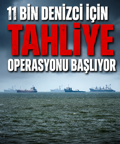 4 aylık bekleyiş bitiyor: 11 bin denizci için tahliye operasyonu başlıyor