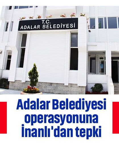 Adalar Belediyesi operasyonuna İBB Meclisi CHP Grup Başkanvekili İnanlı'dan tepki